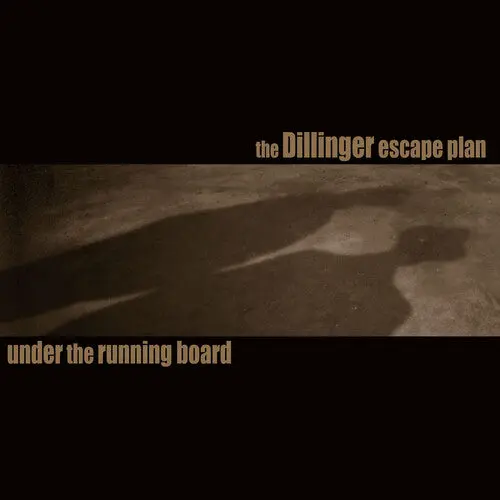 Dillinger Escape Plan/Under The Running Board [7"] 1
