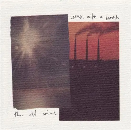 Jerk With A Bomb/The Old Noise [Lp] 1