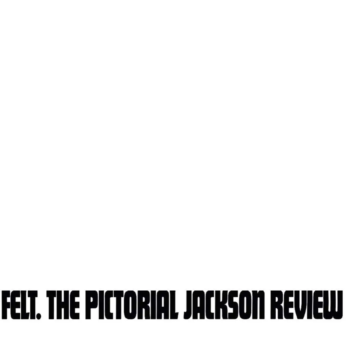 Felt/Pictorial Jackson Review [Lp] 1