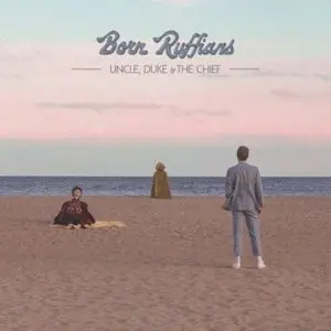 Born Ruffians/Uncle, Duke And The Chief (Coloured Vinyl) [Lp] 1