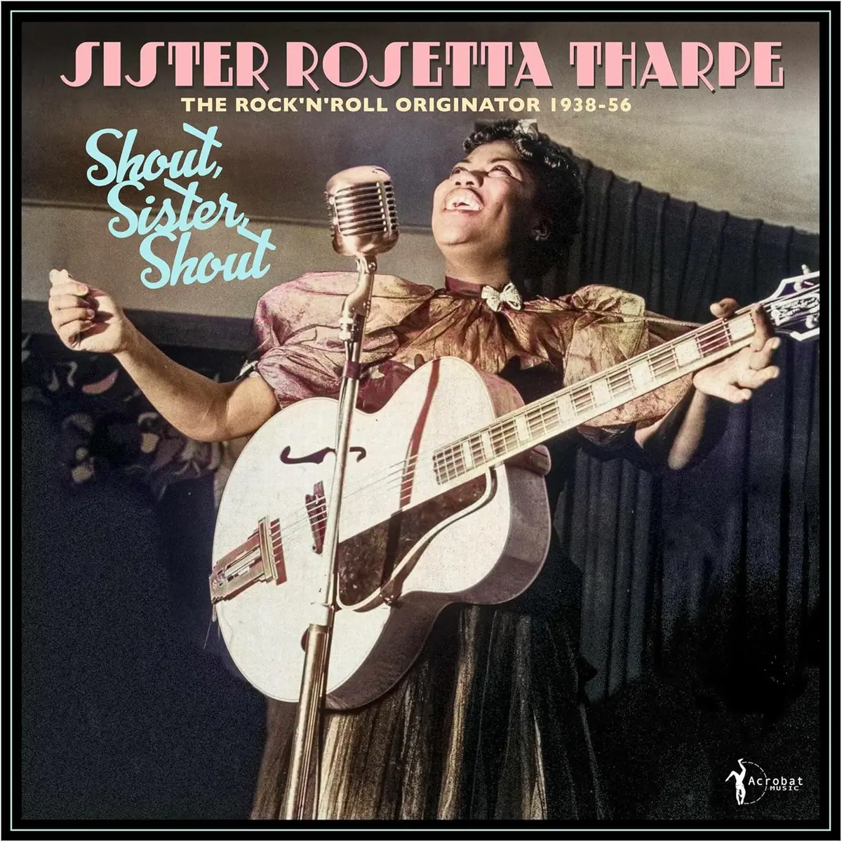 Tharpe, Sister Rosetta/Shout, Sister, Shout: The Rock 'N' Roll Originator [Lp] 1
