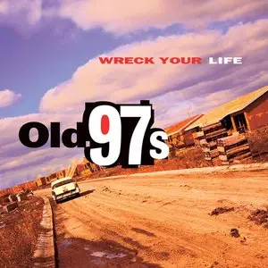 Old 97'S/Wreck Your Life [Lp] 1