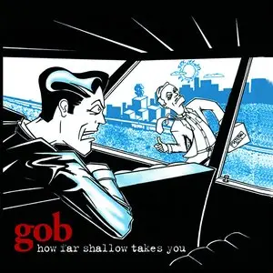 Gob/How Far Shallow Takes You [Lp] 1