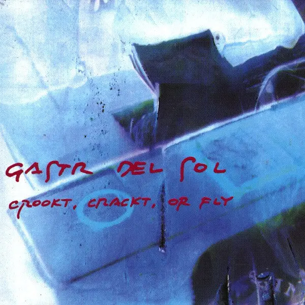 Gastr Del Sol/Crookt, Crackt, Or Fly [Lp] 1